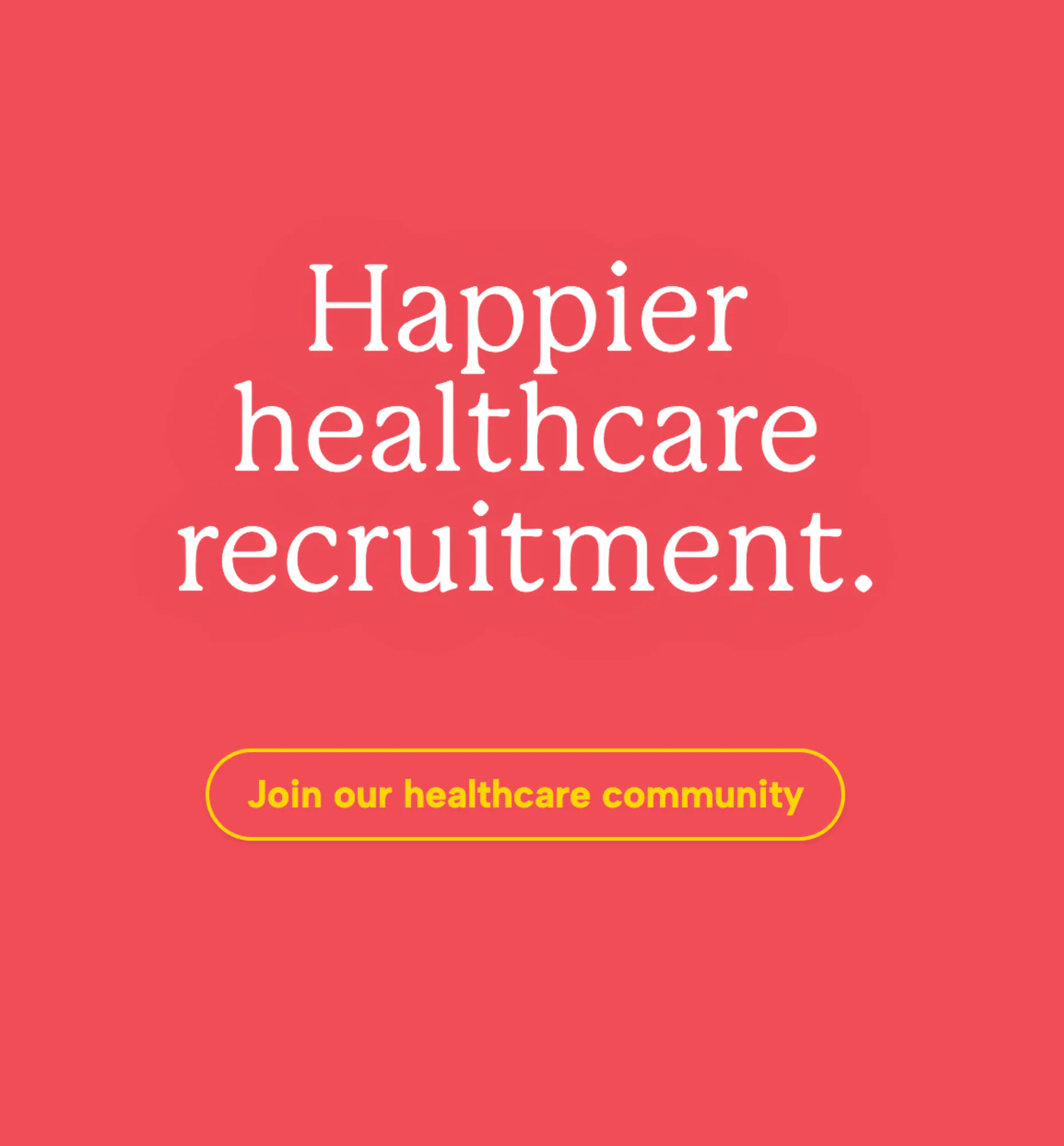 Coral red background with white text reading 'Happier healthcare recruitment' and a yellow-outlined button with 'Join our healthcare community' call-to-action.